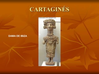 CARTAGINÉS 
DAMA DE IBIZA 