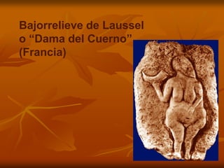 Bajorrelieve de Laussel o “Dama del Cuerno” 
(Francia)  