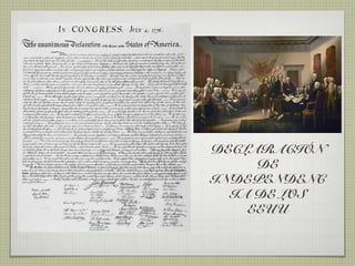 DECLARACIÓN
     DE
INDEPENDENC
  IA DE LOS
    EEUU
 