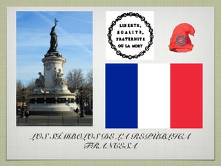 LOS SÍMBOLOS DE LA REPÚBLICA
         FRANCESA
 
