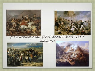LA GUERRA DE LA INDEPENDENCIA
           -1808-1812
 