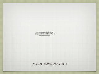 Para ver esta película, debe
 disponer de QuickTime™ y de
        un descompresor .




LA BARRICADA
 