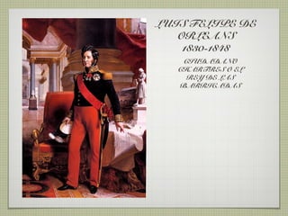 LUIS FELIPE DE
   ORLEANS
    1830-1848
    CIUDADANO
   CHARTRES O EL
     REY DE LAS
   BARRICADAS
 