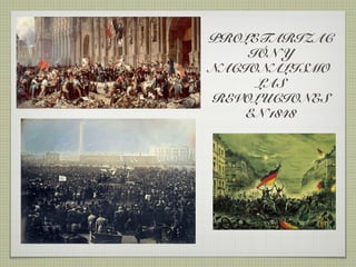 PROLETARIZAC
    IÓN Y
NACIONALISMO
     LAS
REVOLUCIONES
    EN 1848
 