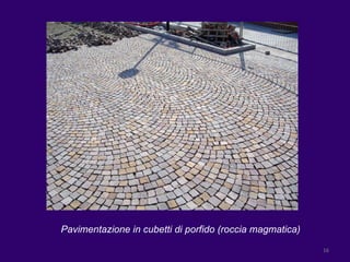 Pavimentazione in cubetti di porfido (roccia magmatica) 