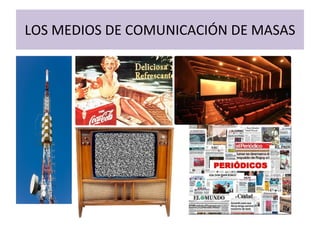 LOS MEDIOS DE COMUNICACIÓN DE MASAS 