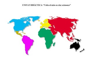 UNITAT DIDÀCTICA: “Volta al món en cinc setmanes”
 