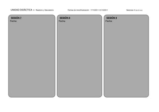 UNIDAD DIDÁCTICA   2: Realismo y Naturalismo          Fechas de inicio/finalización: 17/10/2011-31/10/2011        Sesiones: 6 (de 55 min)



 SESIÓN 7                                       SESIÓN 8                                               SESIÓN 9
Fecha:                                         Fecha:                                                 Fecha:
 