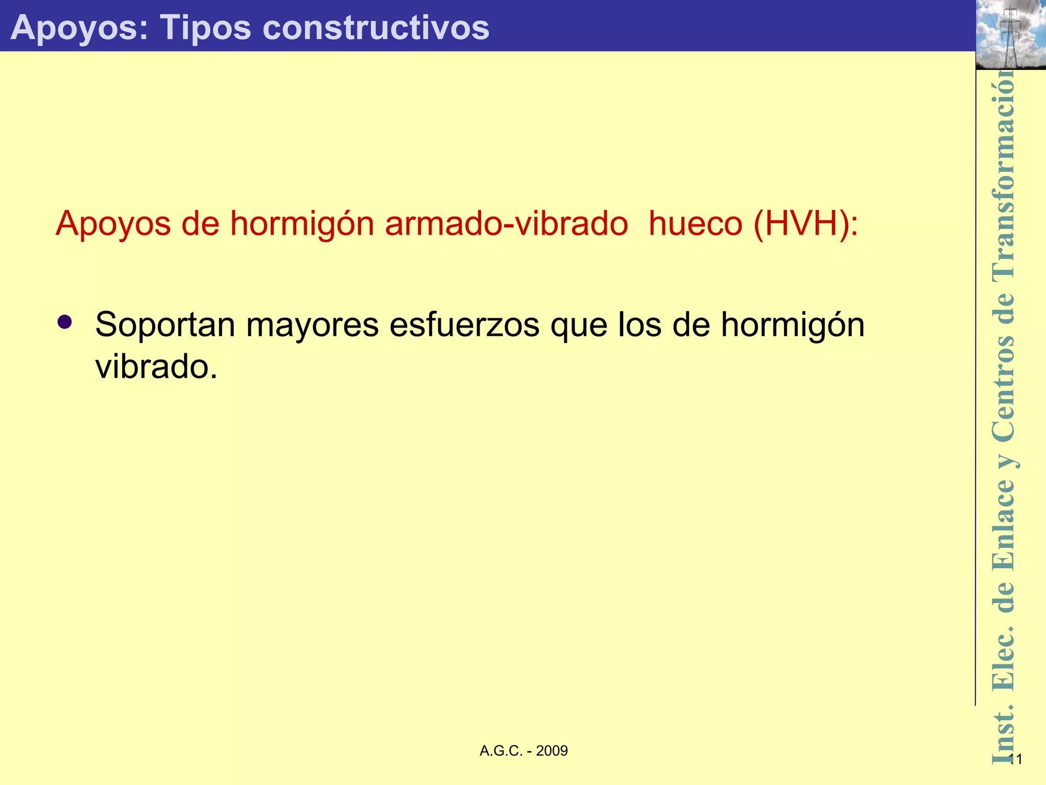 Apoyos: Tipos constructivos Apoyos de hormigón armado-vibrado  hueco (HVH): Soportan mayores esfuerzos que los de hormigón vibrado. 