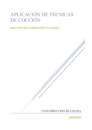 CFGS DIRECCIÓN DE COCINA
2023/2024
APLICACIÓN DE TÉCNICAS
DE COCCIÓN
PROCESOS DE ELABORACIÓN CULINARIA
 