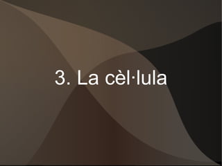 3. La cèl·lula 