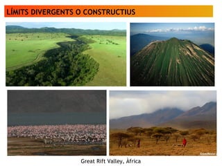 LÍMITS DIVERGENTS O CONSTRUCTIUS
Great Rift Valley, Àfrica
 