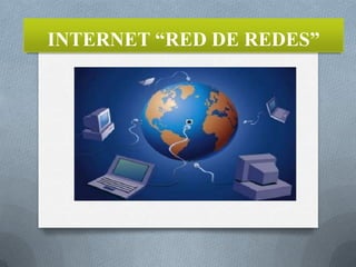 INTERNET “RED DE REDES”

 