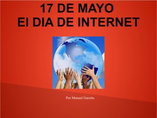 17 DE MAYO
El DIA DE INTERNET

Por Manuel Garzón.

 