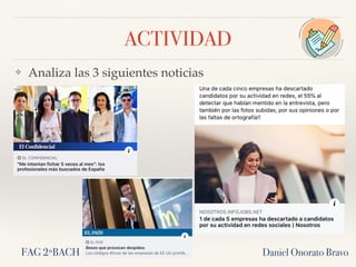ACTIVIDAD
❖ Analiza las 3 siguientes noticias
Daniel Onorato BravoFAG 2ºBACH
 