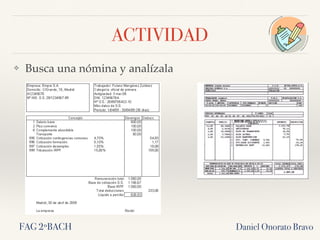 ACTIVIDAD
❖ Busca una nómina y analízala
Daniel Onorato BravoFAG 2ºBACH
 