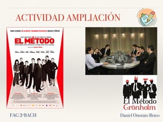 ACTIVIDAD AMPLIACIÓN
Daniel Onorato BravoFAG 2ºBACH
 