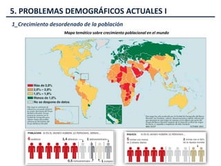 5. PROBLEMAS DEMOGRÁFICOS ACTUALES I
1_Crecimiento desordenado de la población
Mapa temático sobre crecimiento poblacional en el mundo
 