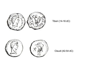 Tiberi (14-16 dC)




  Claudi (42-54 dC)
 