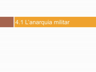 4.1 L’anarquia militar
 