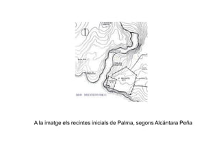 A la imatge els recintes inicials de Palma, segons Alcántara Peña
 