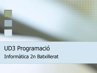 UD3 Programació
Informàtica 2n Batxillerat
 