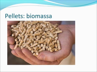 Pellets: biomassa
 
