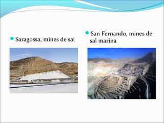San Fernando, mines de
Saragossa, mines de sal    sal marina
 