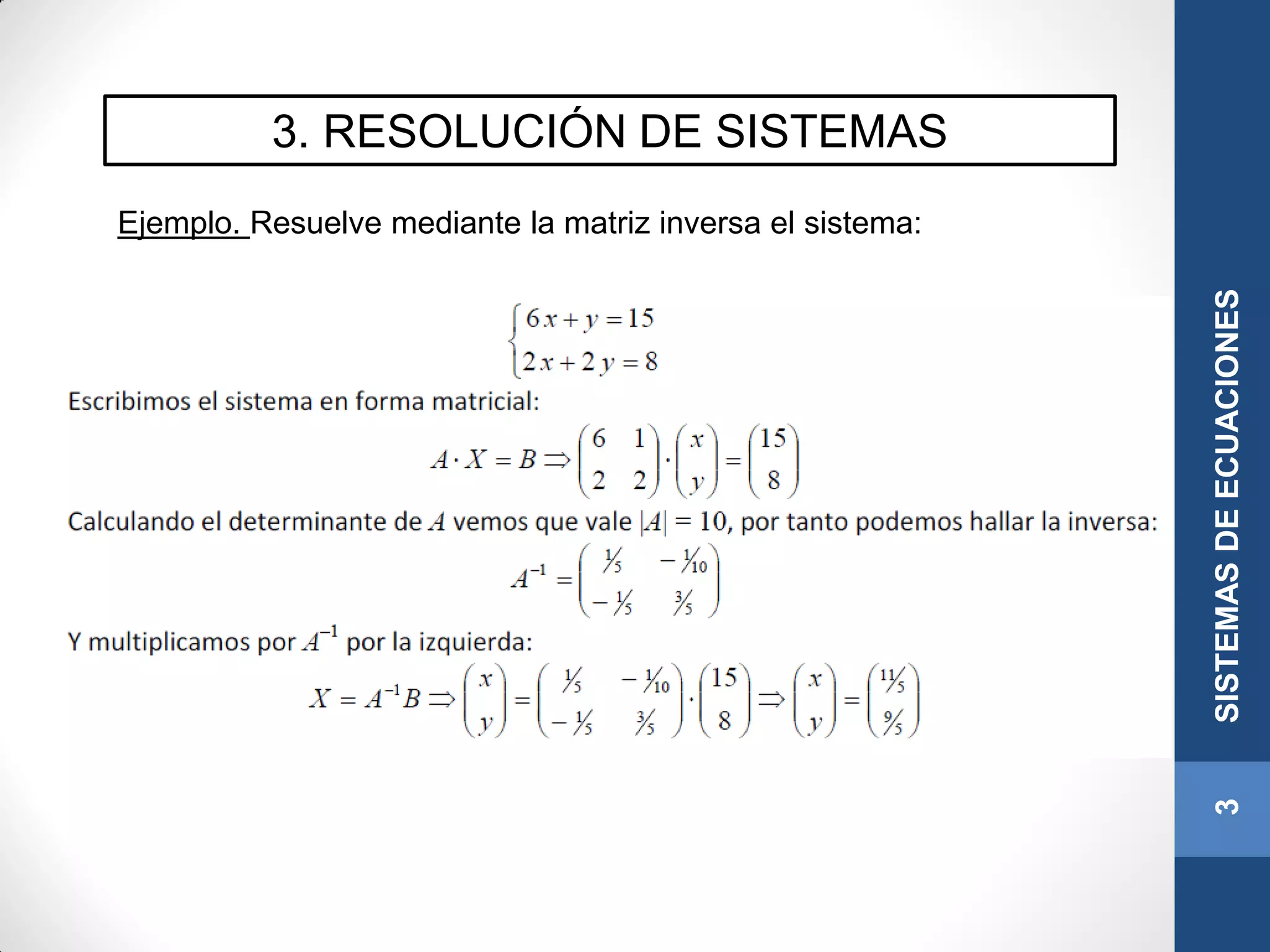 3. RESOLUCIÓN DE SISTEMAS
Ejemplo. Resuelve mediante la matriz inversa el sistema:
3SISTEMASDEECUACIONES
 