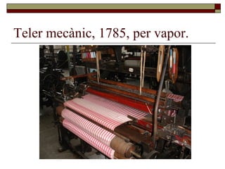 Teler mecànic, 1785, per vapor.
 