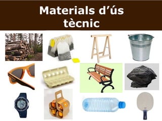Materials d’ús
tècnic
 