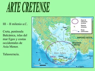 III – II milenio a.C.
Creta, península
Balcánica, islas del
mar Egeo y costas
occidentales de
Asia Menor.
Talasocracia.