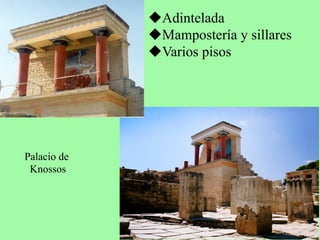 Palacio de
Knossos
u Adintelada
u Mampostería y sillares
u Varios pisos