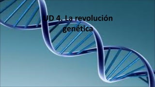 UD 4. La revolución
genética
 