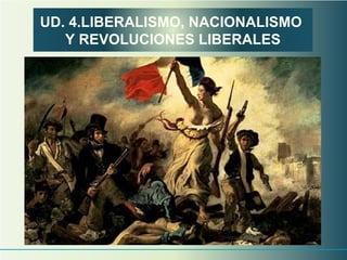 UD. 4.LIBERALISMO, NACIONALISMO  Y REVOLUCIONES LIBERALES 