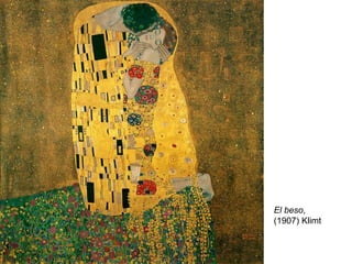 El beso,
(1907) Klimt
 