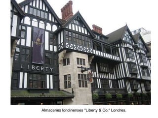 Almacenes londinenses "Liberty & Co.“ Londres.
 