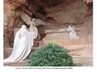 Gaudí - Rosario Monumental de Montserrat /La Resurrección (1903)
 