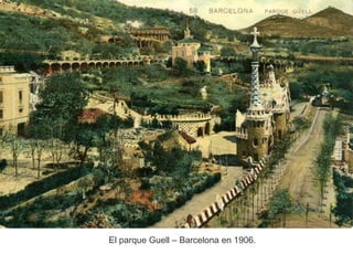 El parque Guell – Barcelona en 1906.
 