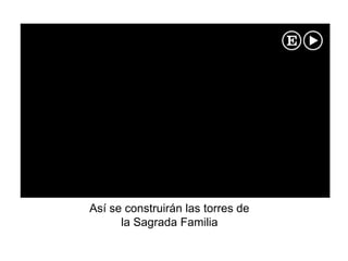 Así se construirán las torres de
la Sagrada Familia
 