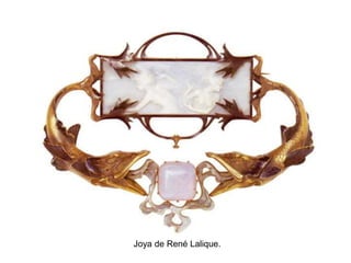 Joya de René Lalique.
 
