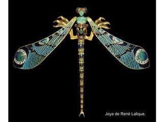 Joya de René Lalique.
 