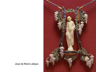 Joya de René Lalique.
 