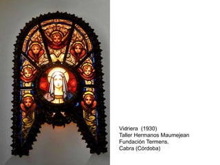 Vidriera (1930)
Taller Hermanos Maumejean
Fundación Termens.
Cabra (Córdoba)
 