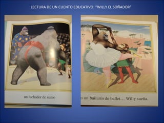 LECTURA DE UN CUENTO EDUCATIVO: “WILLY EL SOÑADOR” 