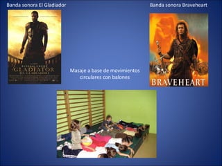 Banda sonora El Gladiador Banda sonora Braveheart Masaje a base de movimientos circulares con balones 