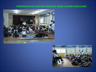 CONFERENCIAS DE ASPAYM-CANTABRIA SOBRE LESIONES MEDULARES 