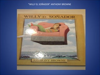 “ WILLY EL SOÑADOR” ANTHONY BROWNE 