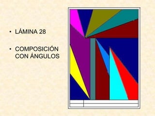• LÁMINA 28

• COMPOSICIÓN
  CON ÁNGULOS
 