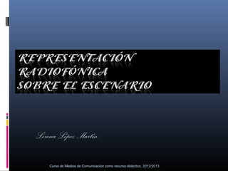 Lorena López Martín

    Curso de Medios de Comunicación como recurso didáctico, 2012/2013
 